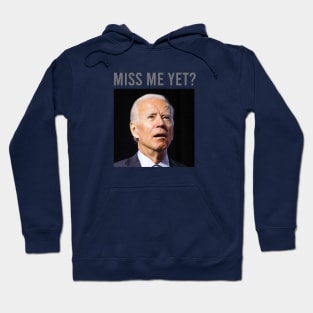 Biden Miss Me Yet Hoodie